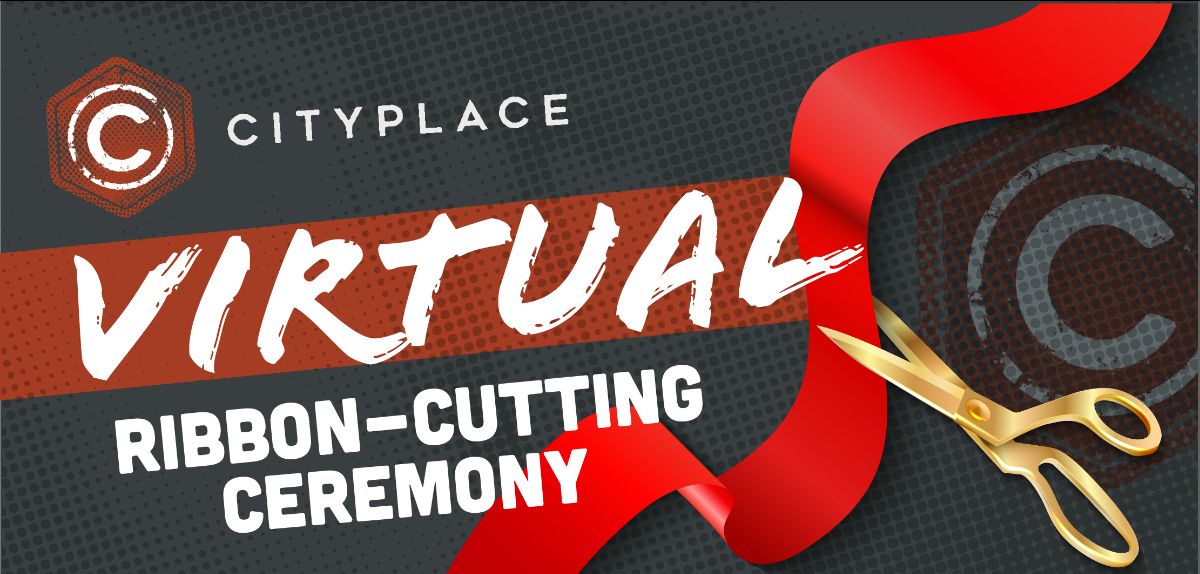 Cityplace Virtual Ribbon Cutting